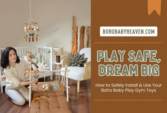 Play Safe, Dream Big: How to Safely Install & Use Your Boho Baby Play Gym Toys